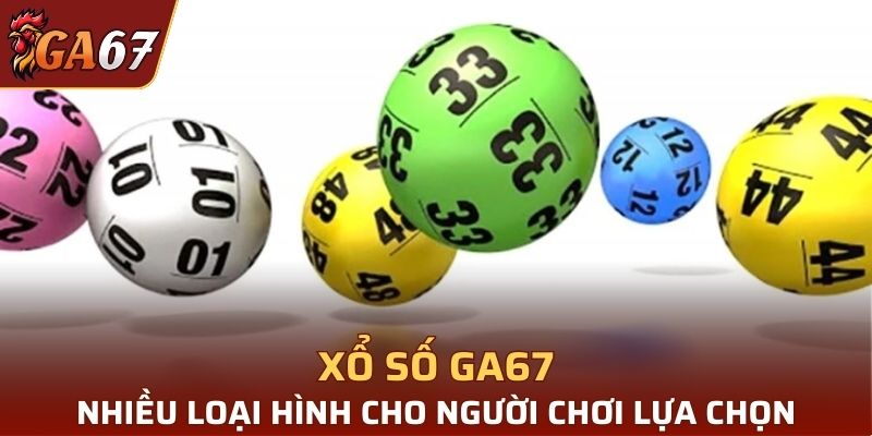 Xổ số tại GA67 cung cấp nhiều loại chơi đa dạng cho bạn