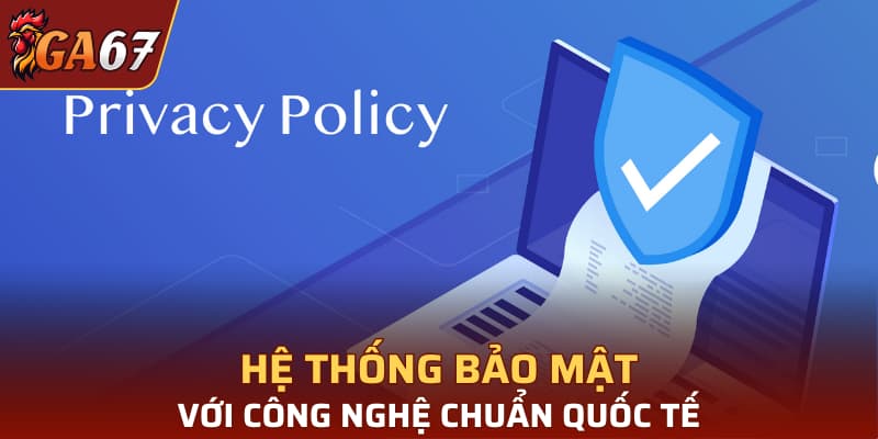 Hệ thống bảo mật với công nghệ chuẩn quốc tế
