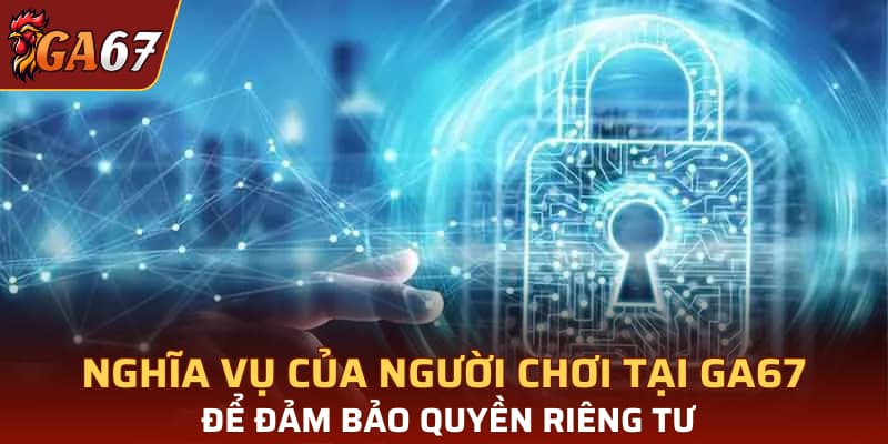 Nghĩa vụ của người chơi tại nhà cái để đảm bảo quyền riêng tư