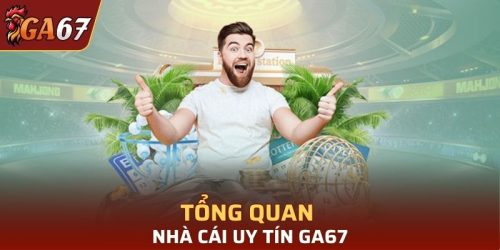 Tổng quan về nhà cái uy tín GA67